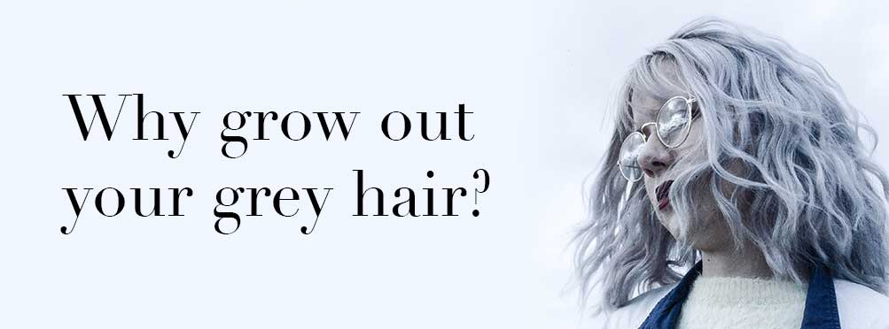 Why grow out your grey hair?